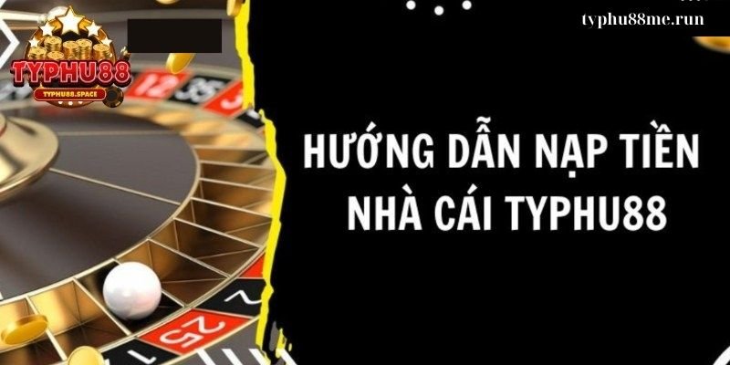 Nạp Tiền typhu88 chỉ trong 2 phút